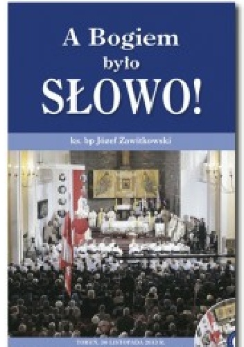 A Bogiem było Słowo! - ks.Józef Zawitkowski bp