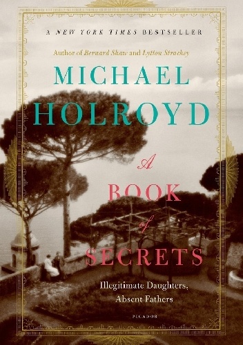 A Book of Secrets. Illegitimate Daughters, Absent Fathers - Michael Holroyd