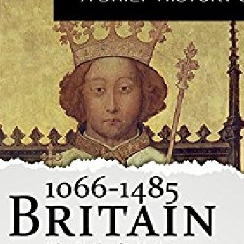 A Brief History of Britain 1066-1485: Brief Histories - Nicholas Vincent