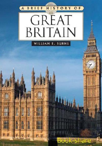 A Brief History of Great Britain - Wlliam E. Burns