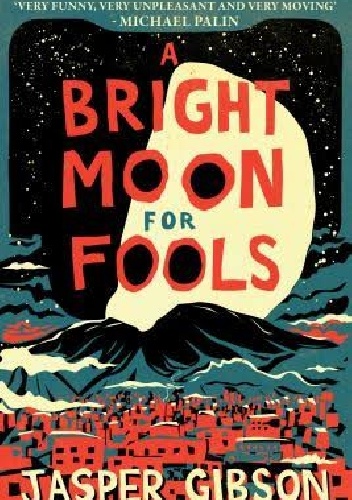 A bright moon for fools - Jasper Gibson