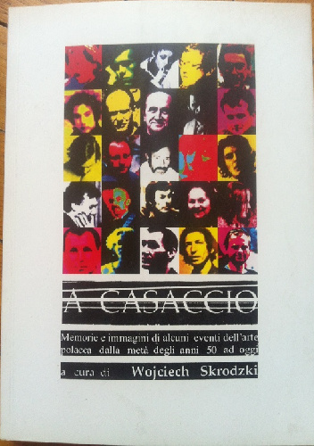 A casaccio. Memorie ed immagini di alcuni eventi dell'arte polacca dalla meta degli anni'50 ad oggi (a cura di Wojciech Skrodzki) - Wojciech Skrodzki