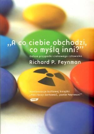 "A co ciebie obchodzi, co myślą inni?" Dalsze przypadki ciekawego człowieka - Richard Feynman