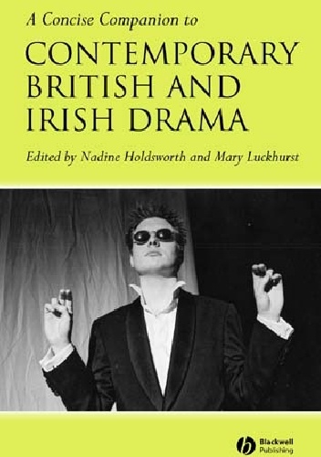 A Concise Companion to Contemporary British and Irish Drama - Nadine Holdsworth, Mary Luckhurst