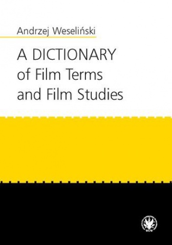 A Dictionary of Film Terms and Film Studies - Weseliński Andrzej