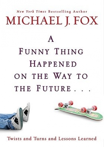 A funny thing happened on the way to the future... - Michael J. Fox
