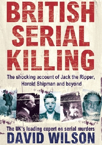 A History of British Serial Killing - David Wilson
