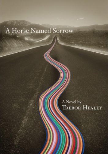 A Horse Named Sorrow - Trebor Healey