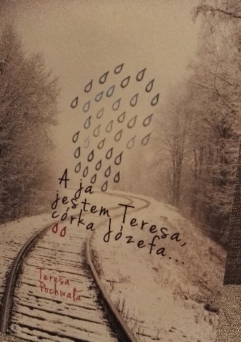 A ja jestem Teresa, córka Józefa... - Teresa Pochwała