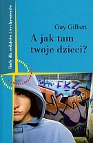 A jak tam Twoje dzieci? Porozmawiajmy o wychowaniu. - Guy Gilbert
