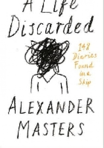 A Life Discarded - Alexander Masters