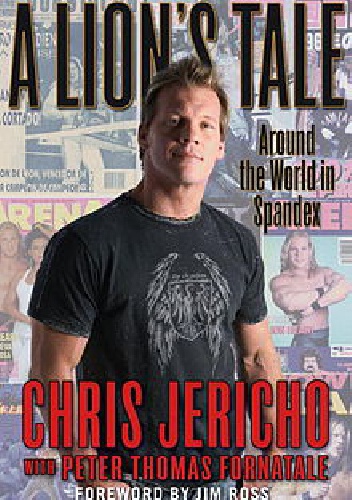 A Lion's Tale: Around the World in Spandex - Chris Jericho