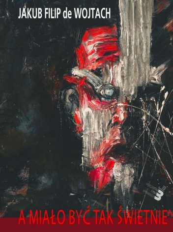 A miało być tak świetnie - Jakub Filip de Wojtach