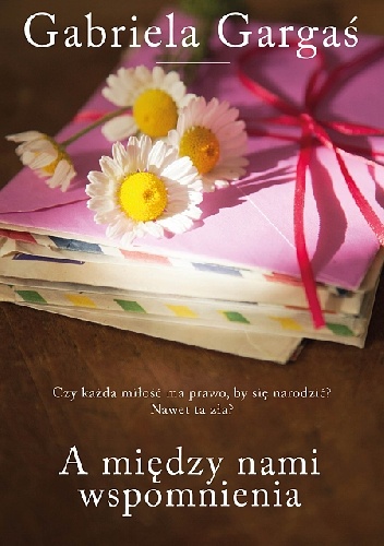 A między nami wspomnienia - Gabriela Gargaś