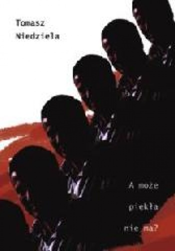 A może piekła nie ma? - Tomasz Niedziela