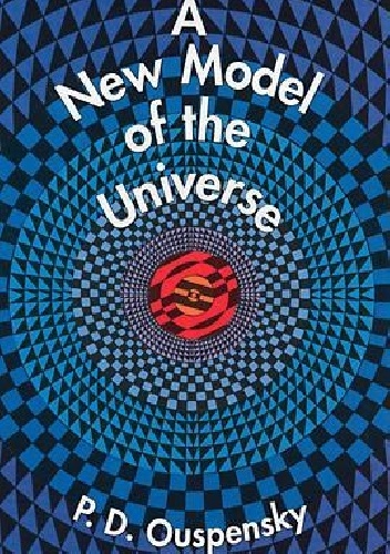 A New Model Of The Universe - P. D. Ouspensky