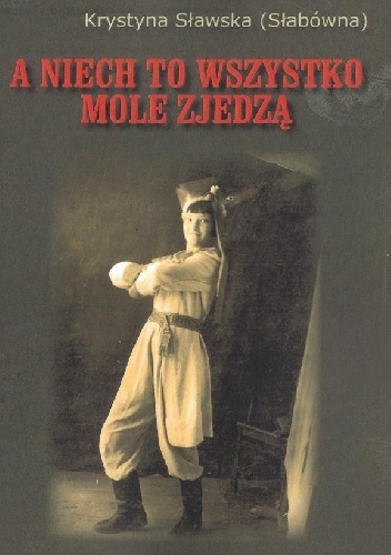 A niech to wszystko mole zjedzą - Krystyna Sławska (Słabówna)