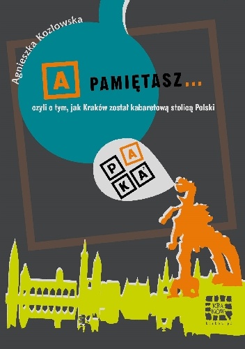 A pamiętasz... czyli o tym, jak Kraków został kabaretową stolicą Polski - Agnieszka Kozłowska