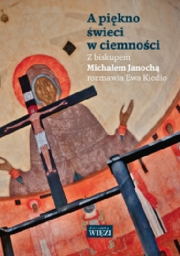 A piękno świeci w ciemności - Michał Janocha, Ewa Kiedio