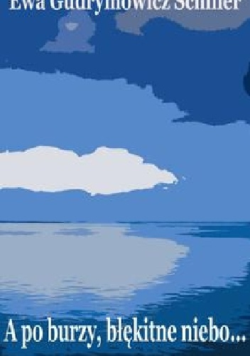 A po burzy błękitne niebo - Eva Gudrymowicz-Schiller