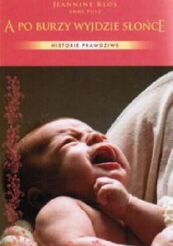 A po burzy wyjdzie słońce. O tym, jak zamieniono moje dziecko - Jeannine Klos, Anne Pütz