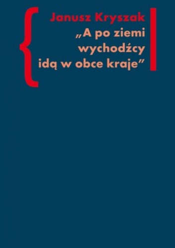 A po ziemi wychodźcy idą w obce kraje. O poezji i poetach Drugiej Emigracji - Janusz Kryszak