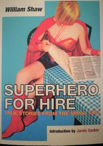 A Superhero for Hire: True Stories from the Small Ads - William Shaw, Jarvis Cocker