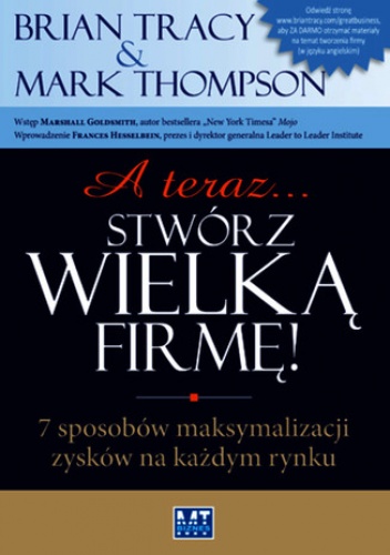 A teraz... stwórz wielką firmę! - Mark Thompson, Brian Tracy