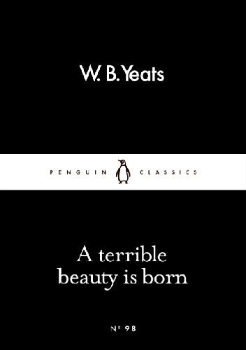 A terrible beauty is born - William Butler Yeats