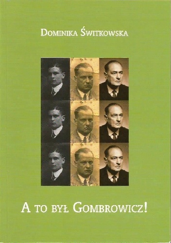 "A to był Gombrowicz!". Tom poświęcony Jerzemu Szymkowiczowi-Gombrowiczowi - Dominika Świtkowska
