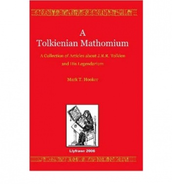 A Tolkienian Mathomium: A Collection Of Articles On J.R.R. Tolkien And His Legendarium - Mark T. Hooker