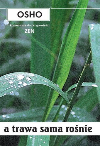 A trawa sama rośnie: komentarze do przypowieści zen - Osho