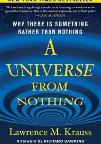 A Universe from Nothing. Why There Is Something Rather than Nothing - Lawrence M. Krauss