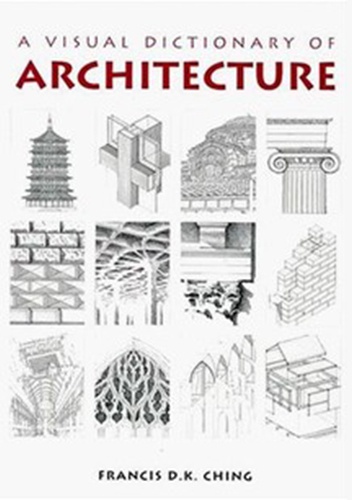 A Visual Dictionary of Architecture - Francis D.K. Ching