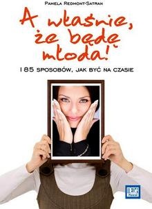 A właśnie, że będę młoda! - Pamela Redmont-Satran