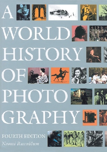 A World History of Photography. Fourth Edition - Naomi Rosenblum