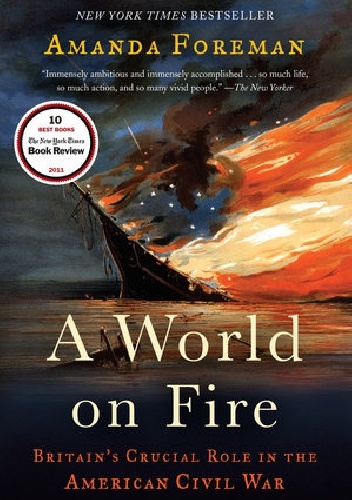 A World on Fire: Britain's Crucial Role in the American Civil War - Amanda Foreman