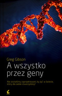 A wszystko przez geny - Greg Gibson