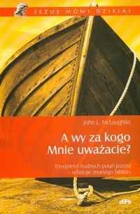 A wy za kogo Mnie uważacie? Trzydzieści trudnych pytań Jezusa - refleksje znanego biblisty - John L. McLaughlin
