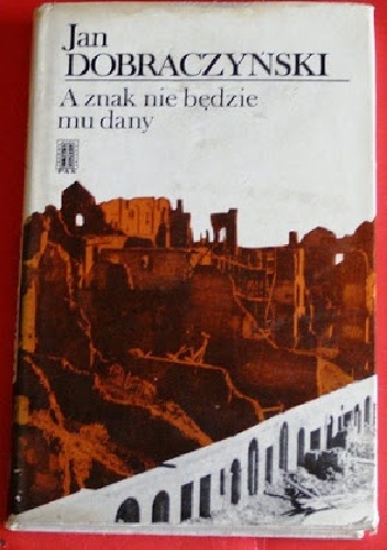 A znak nie będzie mu dany - Jan Dobraczyński