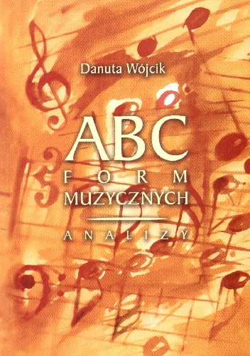 ABC form muzycznych - Analizy - Danuta Wójcik