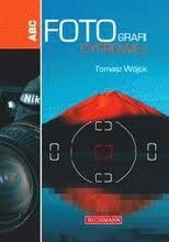 ABC Fotografii cyfrowej - Tomasz Wójcik