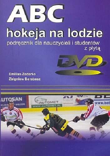 ABC hokeja na lodzie. Podręcznik dla nauczycieli i studentów z płytą DVD - Emilian Zadarko, Zbigniew Barabasz