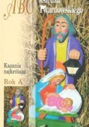 ABC księdza Twardowskiego Rok A. Kazania najkrótsze - Jan Twardowski