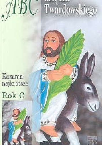 ABC księdza Twardowskiego Rok C. Kazania najkrótsze - Jan Twardowski