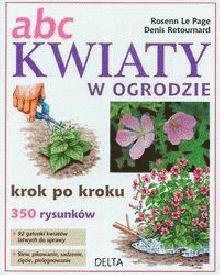 ABC Kwiaty w ogrodzie. Krok po kroku - Denis Retournard,  Rosenn Le Page