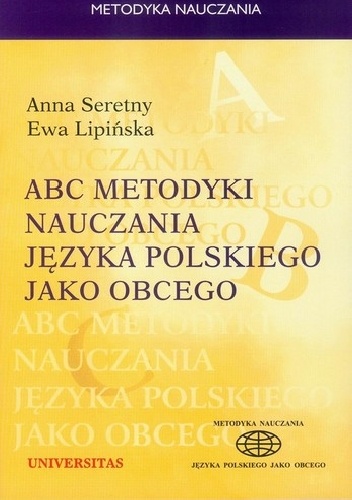 ABC metodyki nauczania języka polskiego jako obcego - Ewa Lipińska, Anna Seretny
