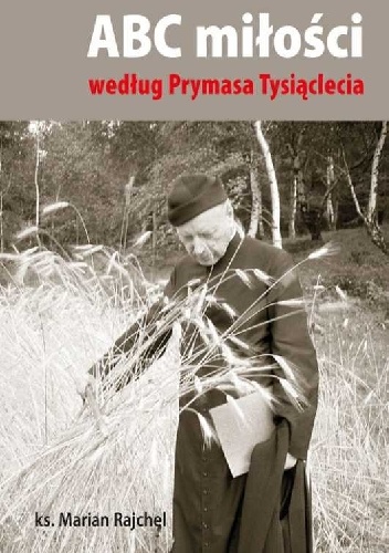 ABC miłości według Prymasa Tysiąclecia - ks. Marian Rajchel