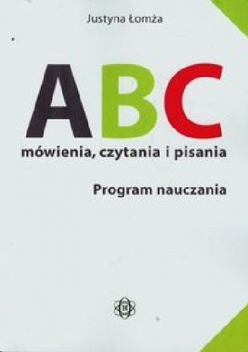 ABC mówienia, czytania i pisania. Program nauczania - Justyna Łomża