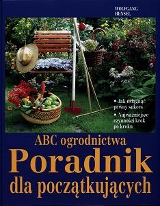 ABC ogrodnictwa. Poradnik dla początkujących - Wolfgang Hensel